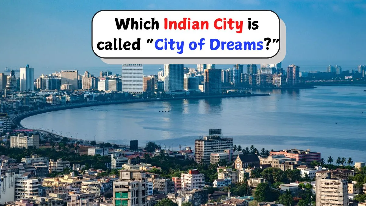 which-indian-city-is-known-as-the-city-of-dreams-and-why