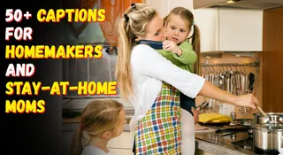 50+ Quotes And Captions To Appreciate The Efforts Of Stay-At-Home Moms And Homemakers