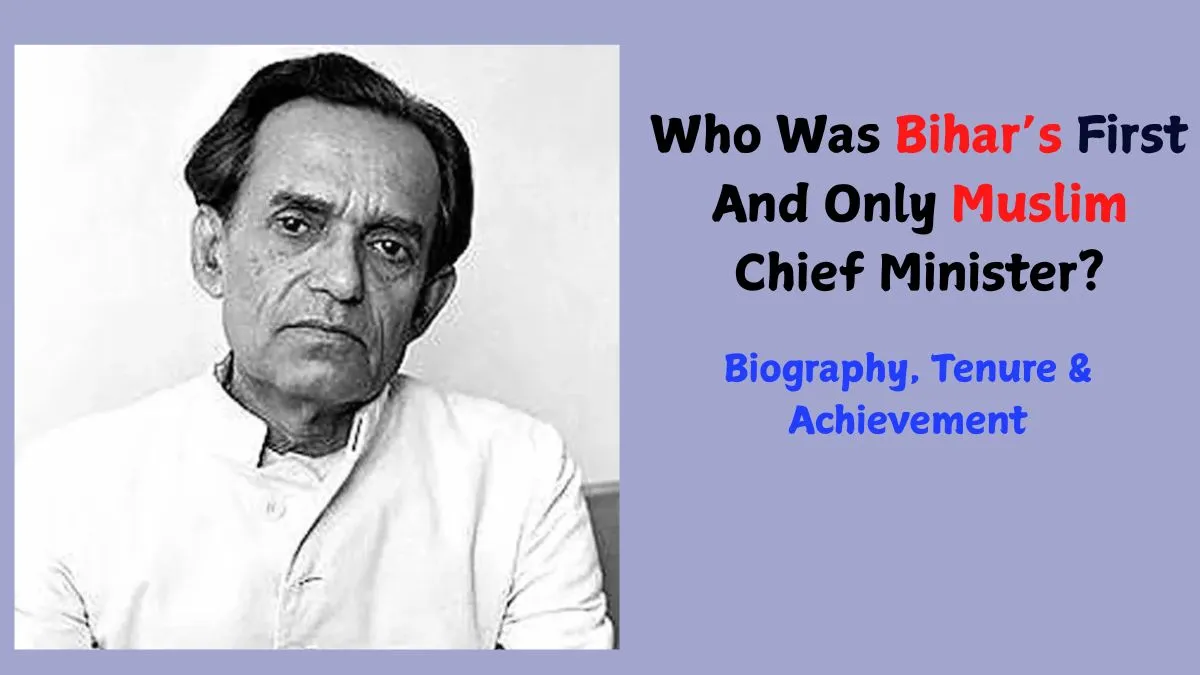 Who Was Bihar's First And Only Muslim Chief Minister? Biography, Tenure ...