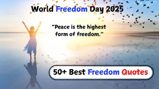 50+ Best Freedom Quotes To Celebrate Courage, Independence And Strength| World Freedom Day 2025