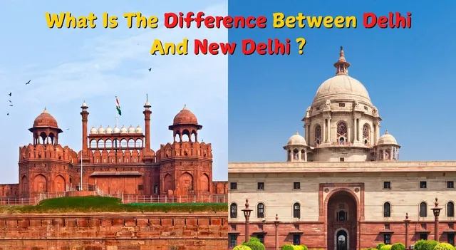 what-the-difference-between-delhi-and-new-delhi-here-the-clear-answer
