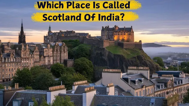 which-place-is-called-scotland-of-india-know-location-interesting-facts-and-more