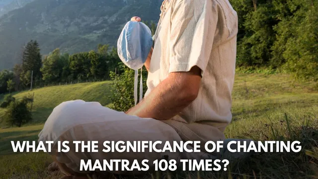 what-is-the-significance-of-chanting-mantras-108-times-for-utmost-benefit