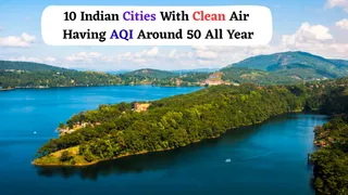 List Of 10 Indian Cities With Cleanest Air Having AQI Around 50 All-Year 
