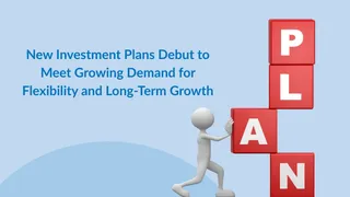 New Investment Plans Debut To Meet Growing Demand For Flexibility And Long-Term Growth