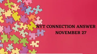 Can You Crack NYT Connections Puzzle For November 27? Hints, Clues And Answer To Solve Today's Challenge