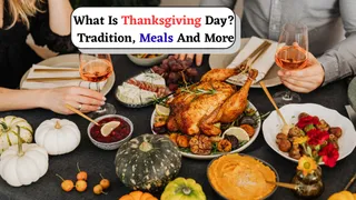 What Is Thanksgiving Day And Where It’s Celebrated With Full Enthusiasm? Know All About It