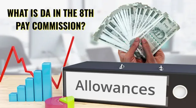 what-is-da-in-the-8th-pay-commission-meaning-latest-updates-and-expected-changes