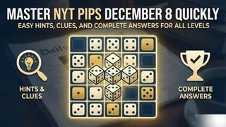 Master NYT Pips December 8 Quickly: Easy Hints, Clues, And Complete Answers For All Levels