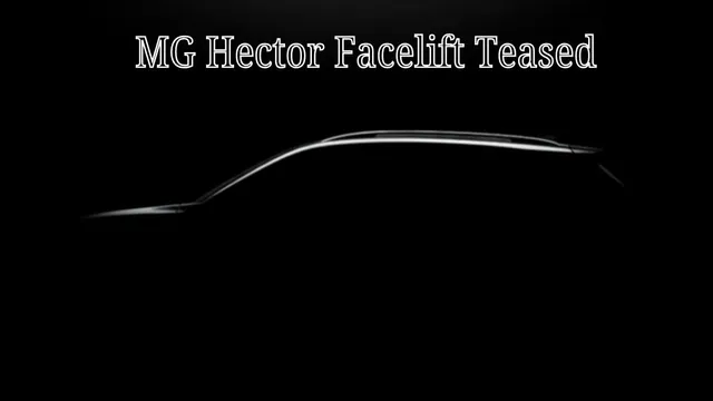 mg-hector-facelift-first-teaser-out-heres-what-you-need-to-know