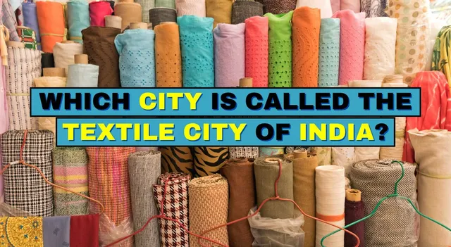 why-this-city-is-called-the-city-of-textiles-what-makes-it-india-fabric-powerhouse