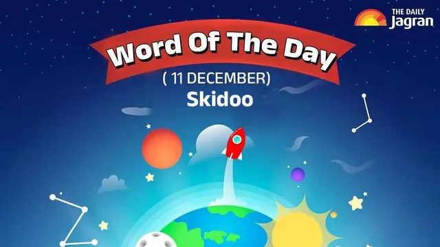 word-of-the-day-for-school-assembly-11-dec-skidoo-know-its-origin-meaning-and-sentence-examples