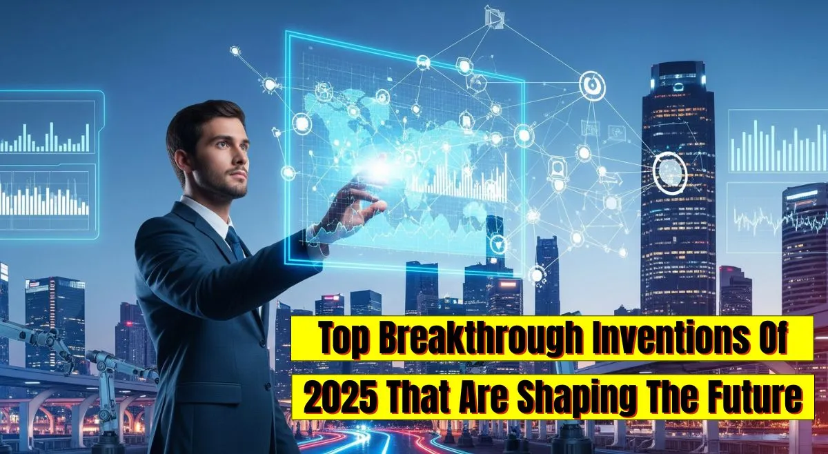 Top Breakthrough Inventions Of 2025 That Are Shaping The Future