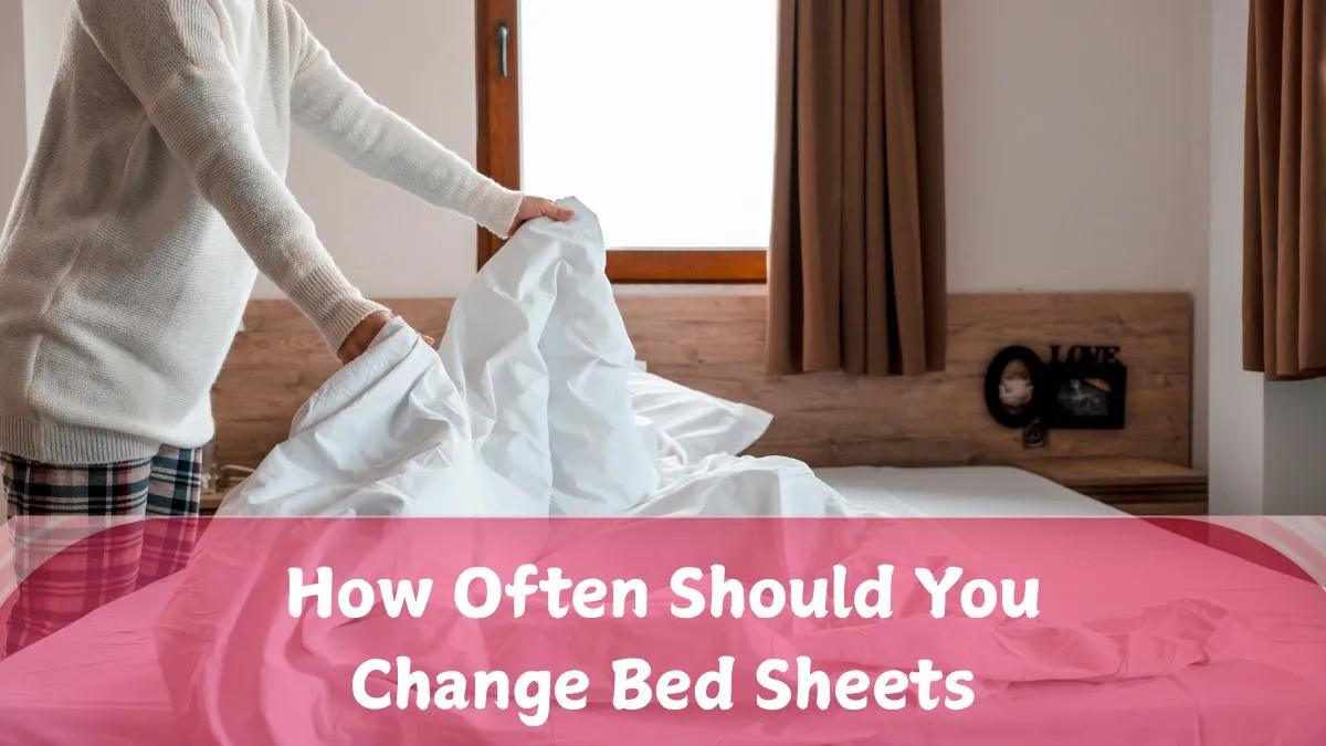 How Often Should I Change My Bed Sheet