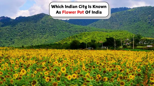 which-indian-city-is-known-as-flower-pot-of-india-reason-and-interesting-facts