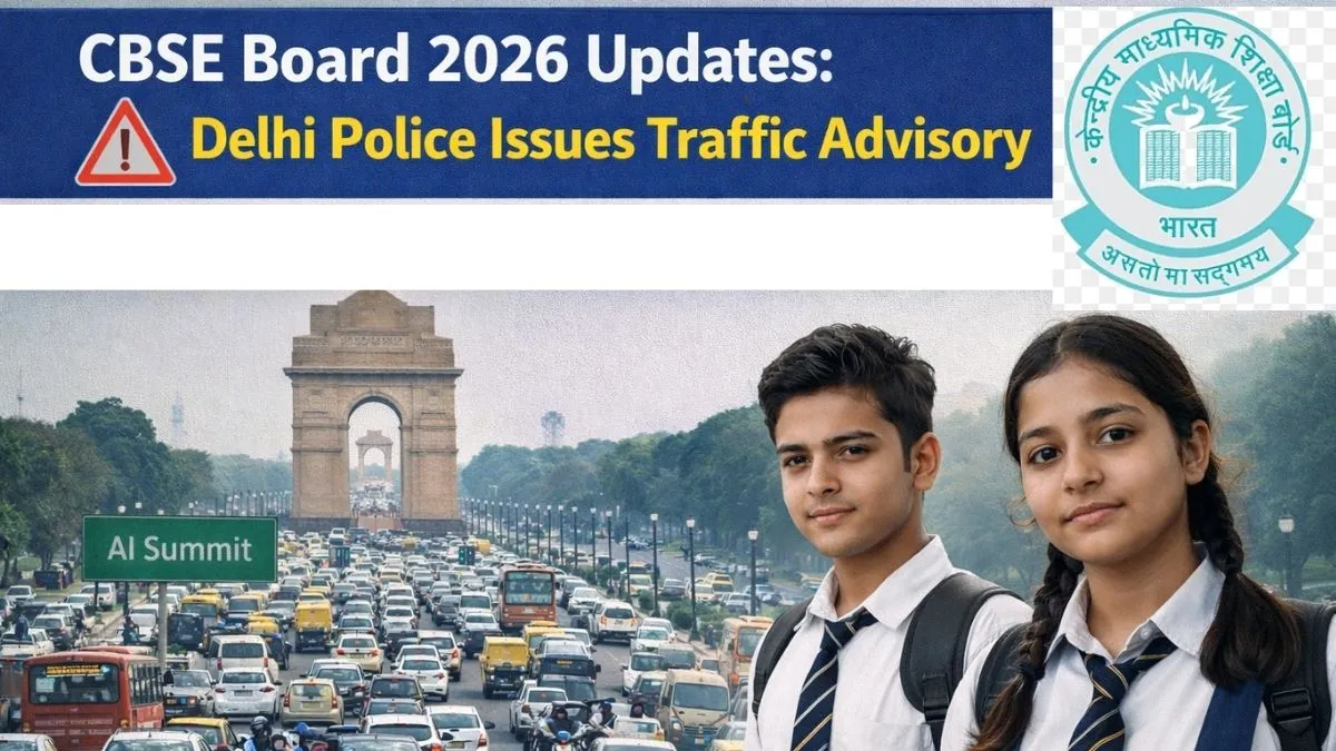 CBSE Board 2026 Updates: Delhi Police Issues Traffic Advisory As CBSE ...