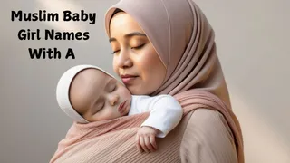 Muslim Baby Girl Names Starting With A: Trendy Yet Traditional Names With Their Meanings For 2026