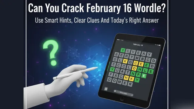 can-you-crack-february-16-wordle-use-smart-hints-clear-clues-for-todays-right-answer