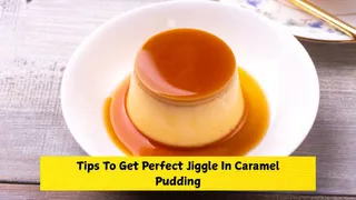 How To Get The Perfect Jiggle In Caramel Pudding: 7 Fixes You Need To Try Today