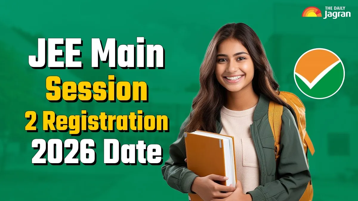 JEE Main Session 2 Registration 2026 Date: Registration Open For April ...