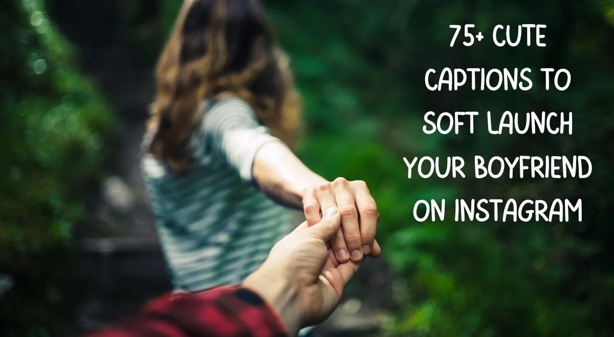 75+ Cute Captions To Soft Launch Your Boyfriend On Instagram
