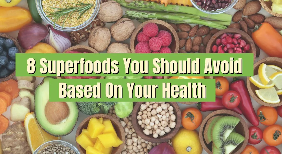 Not All Healthy Foods Are For You: 8 Superfoods You Should Avoid Based ...