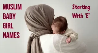 Muslim Baby Girl Names Starting With E: Modern Islamic Names With Meanings For 2026