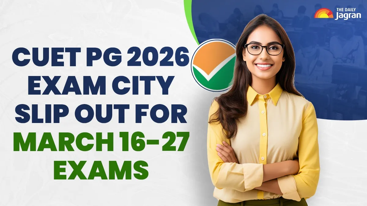 CUET PG 2026 Exam City Slip Out For March 16-27 Exams At exams.nta.nic ...