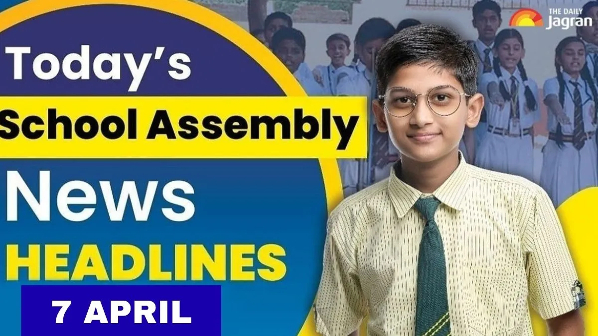 Today’s School Assembly News Headline (April 7, 2026): Check Top National, International And Sports News Here