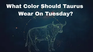 What Colour Should Taurus Wear On Tuesday?
