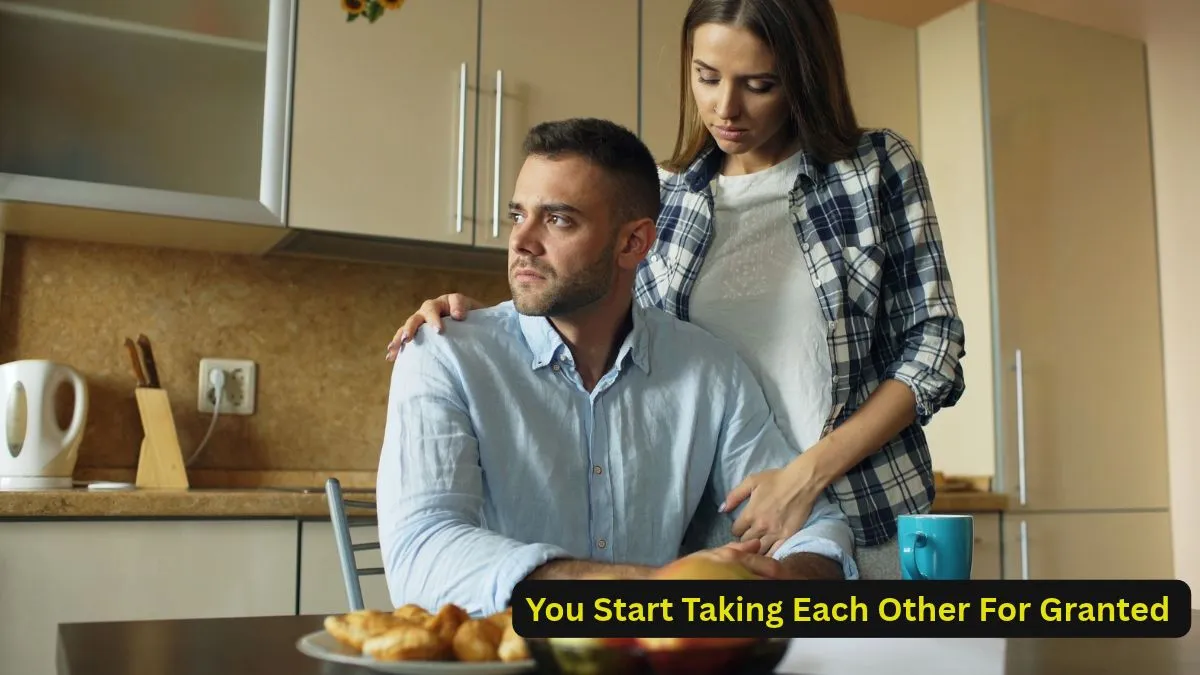You Start Taking Each Other For Granted