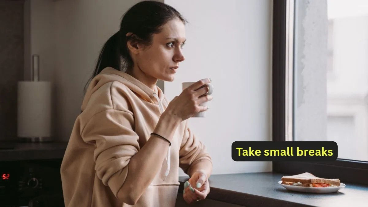 Take small breaks